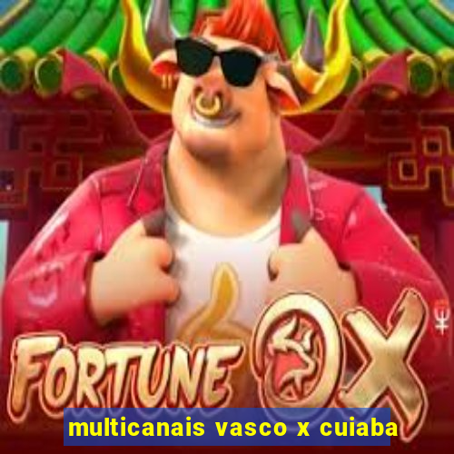 multicanais vasco x cuiaba